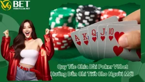 Quy Tắc Chia Bài Poker V9bet: Hướng Dẫn Chi Tiết Cho Người Mới 