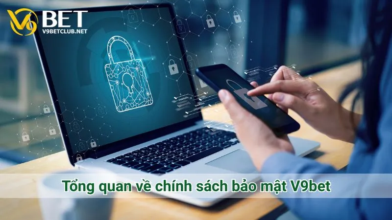 Tổng quan về chính sách bảo mật V9bet