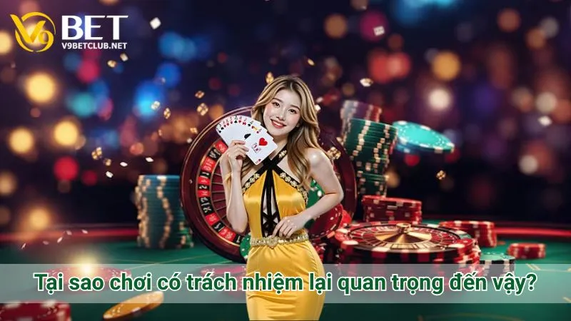 Tại sao chơi có trách nhiệm lại quan trọng đến vậy?