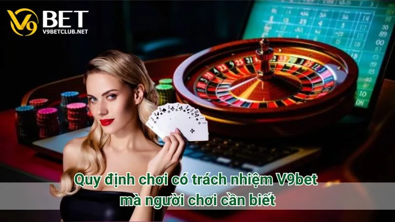 Quy định chơi có trách nhiệm V9bet mà người chơi cần biết