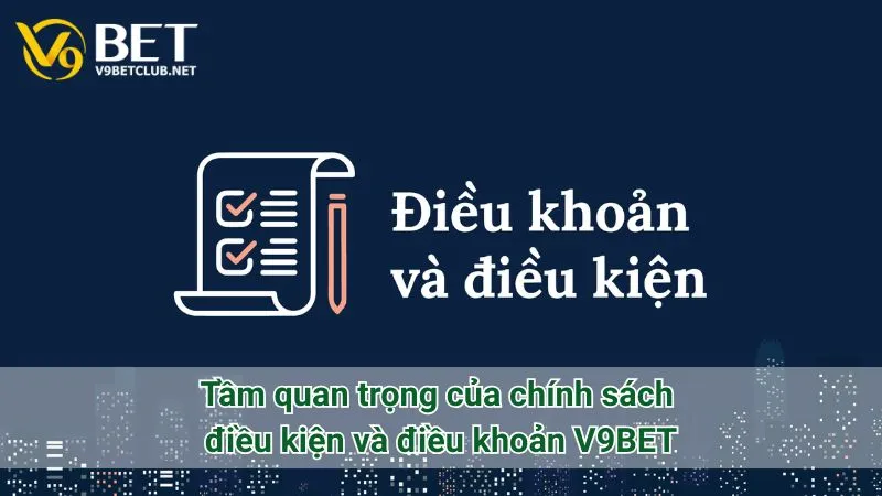 Tầm quan trọng của chính sách điều kiện và điều khoản V9BET
