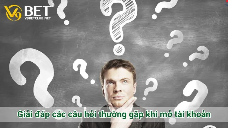 Giải đáp các câu hỏi thường gặp khi mở tài khoản