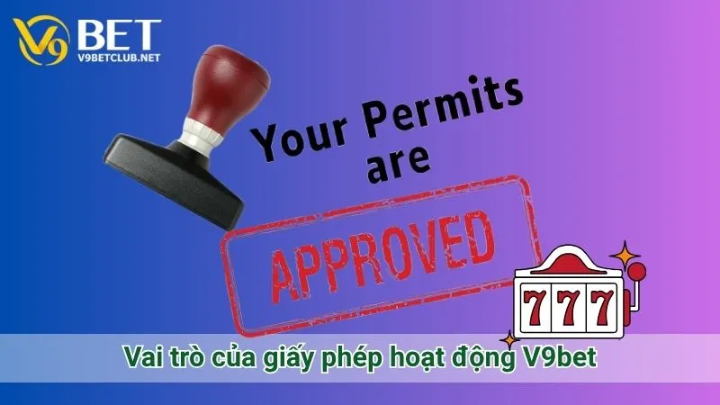 Vai trò của giấy phép hoạt động V9bet