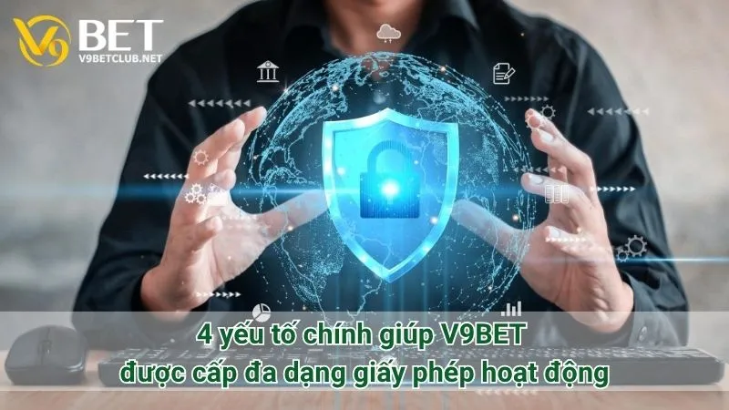 4 yếu tố chính giúp V9BET được cấp đa dạng giấy phép hoạt động