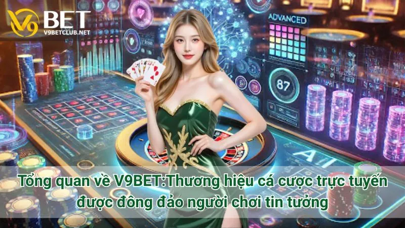 Tổng quan về V9BET: Thương hiệu cá cược trực tuyến được đông đảo người chơi tin tưởng