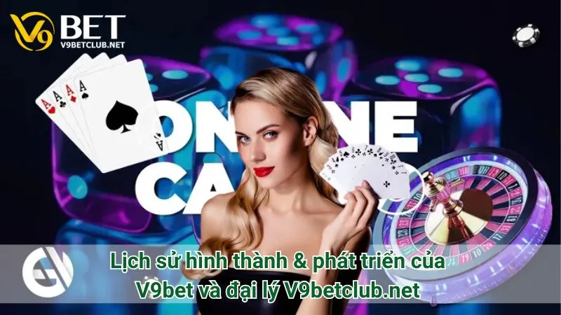 Lịch sử hình thành & phát triển của V9bet và đại lý V9betclub.net 