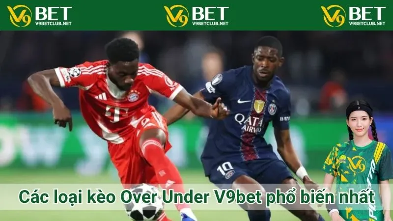 Các loại kèo Over Under V9bet phổ biến nhất