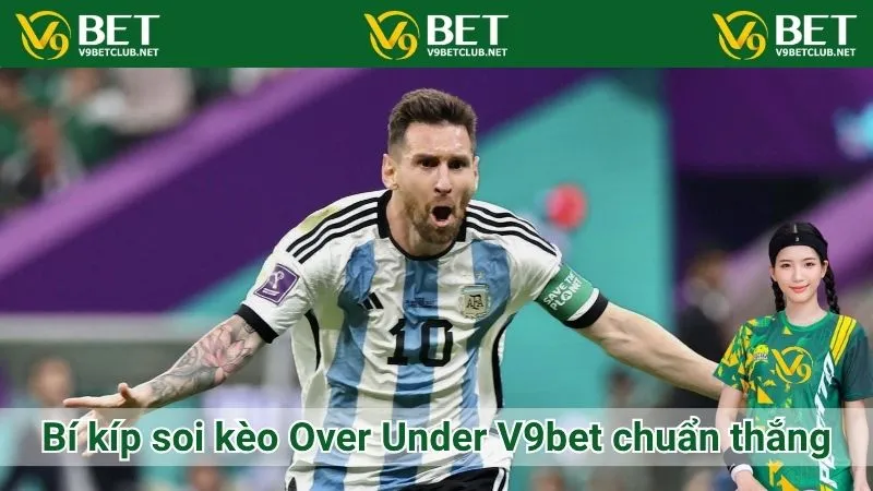 Bí kíp soi kèo Over Under V9bet chuẩn thắng