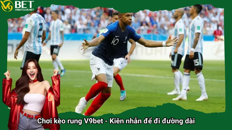 Chơi kèo rung V9bet - Kiên nhẫn để đi đường dài
