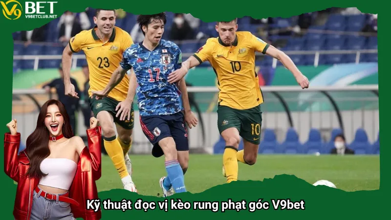 Kỹ thuật đọc vị kèo rung phạt góc V9bet