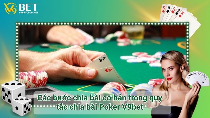 Các bước chia bài cơ bản trong quy tắc chia bài Poker V9bet