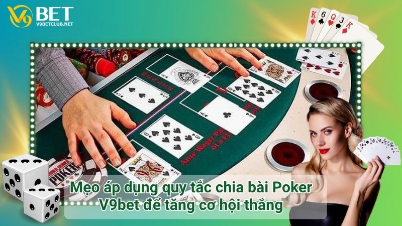 Mẹo áp dụng quy tắc chia bài Poker V9bet để tăng cơ hội thắng