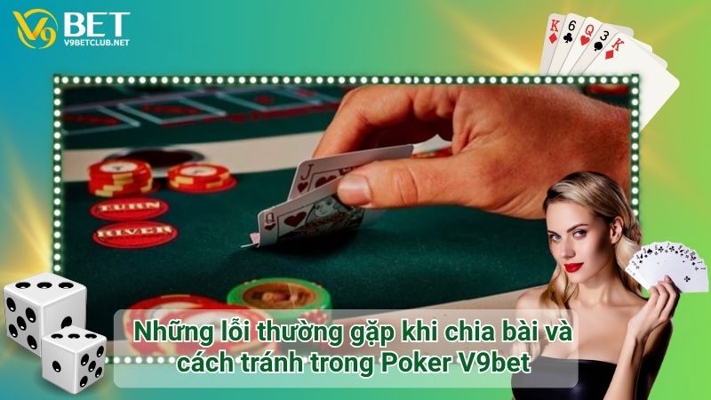 Những lỗi thường gặp khi chia bài và cách tránh trong quy tắc chia bài Poker V9bet