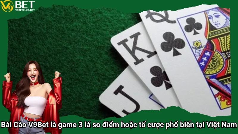 Bài Cào V9Bet là game 3 lá so điểm hoặc tố cược phổ biến tại Việt Nam