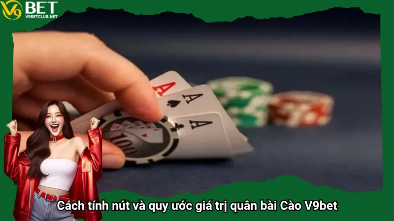 Cách tính nút và quy ước giá trị quân bài Cào V9bet