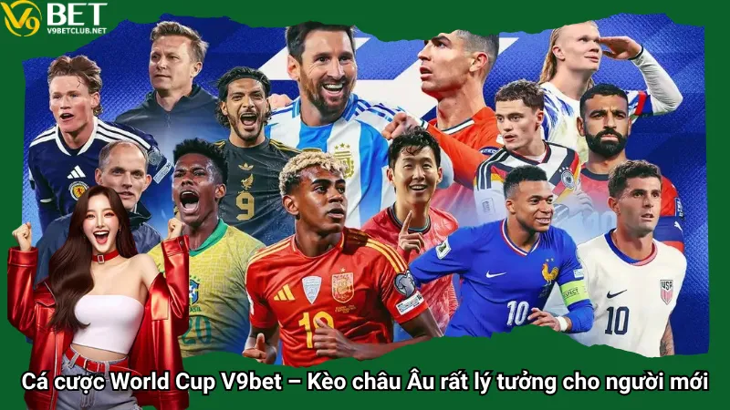 Cá cược World Cup V9bet – Kèo châu Âu rất lý tưởng cho người mới