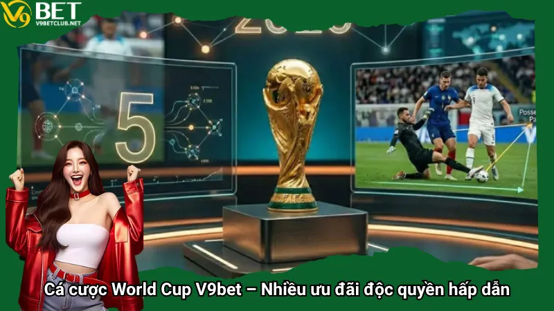 Cá cược World Cup V9bet – Nhiều ưu đãi độc quyền hấp dẫn