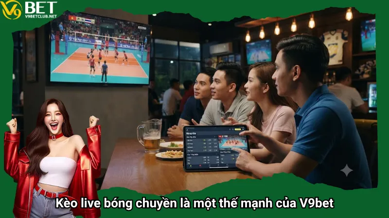 Kèo live bóng chuyền là một thế mạnh của V9bet