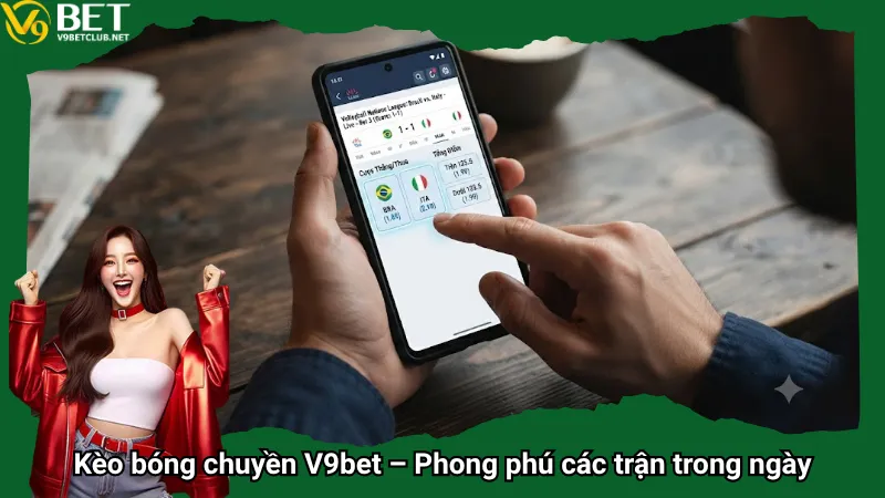 Kèo bóng chuyền V9bet –Phong phú các trận trong ngày