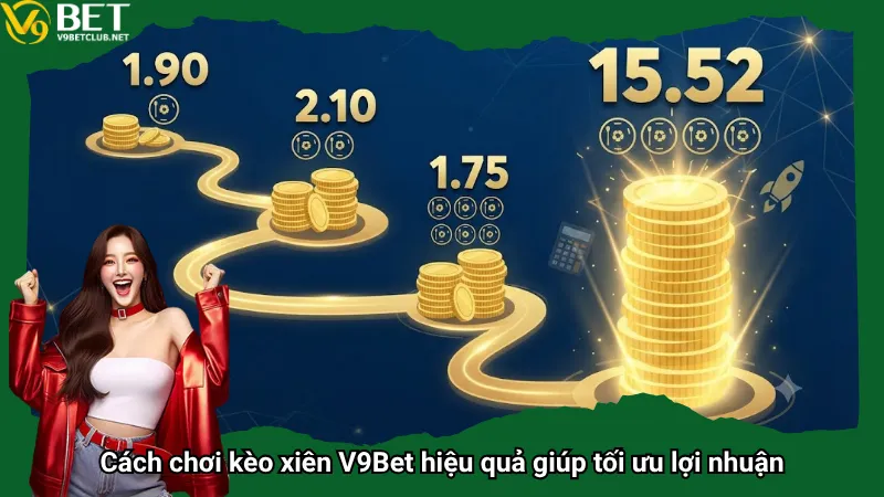 Cách chơi kèo xiên V9Bet hiệu quả giúp tối ưu lợi nhuận