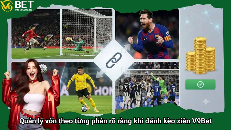 Quản lý vốn theo từng phần rõ ràng khi đánh kèo xiên V9Bet